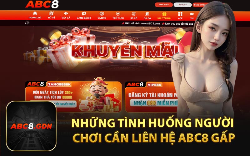 Những Tình Huống Người Chơi Cần Liên Hệ ABC8 Gấp